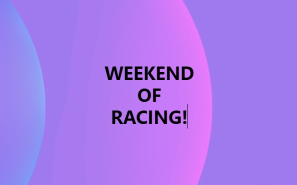 Weekend of Racing